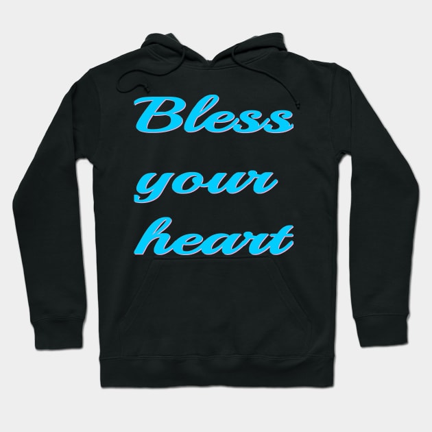 Bless your heart Hoodie by Wakingdream